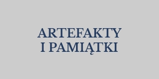 Artefakty i&nbsp;pamiątki